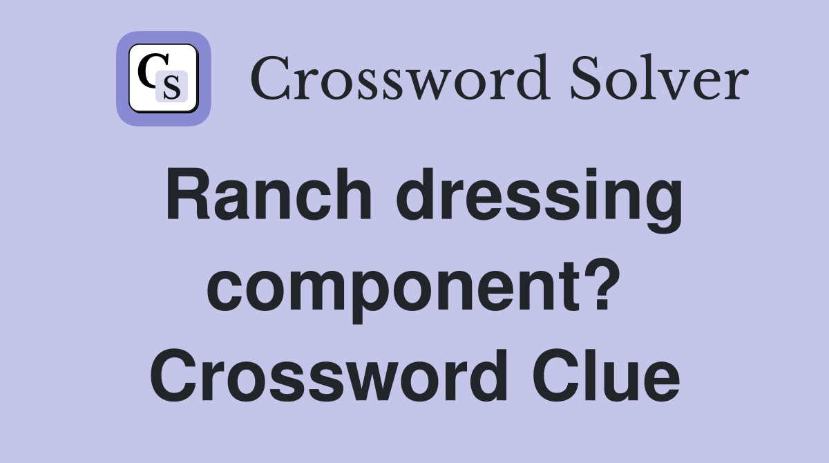 Ranch dressing component? Crossword Clue Answers Crossword Solver